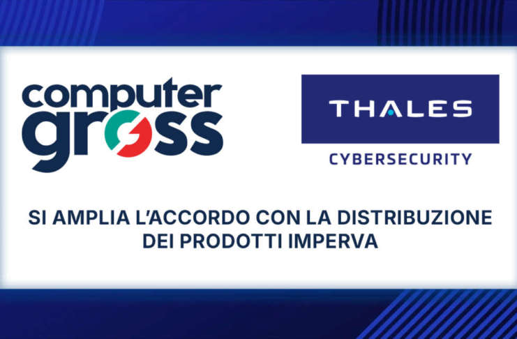 Computer Gross estende l’accordo con Thales: nel portfolio anche i prodotti Imperva per l’Application e Data Security